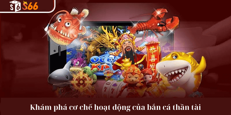 Khám phá cơ chế hoạt động của bắn cá thần tài