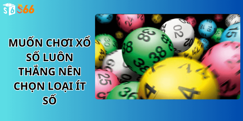 Muốn chơi xổ số luôn thắng nên chọn loại ít số